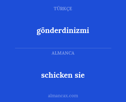schicken sie - gönderdinizmi