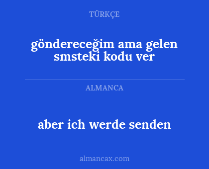 göndereceğim ama gelen smsteki kodu ver - aber ich werde senden