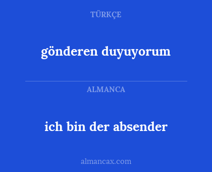 gönderen duyuyorum - ich bin der absender