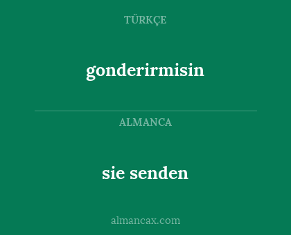 gonderirmisin - sie senden