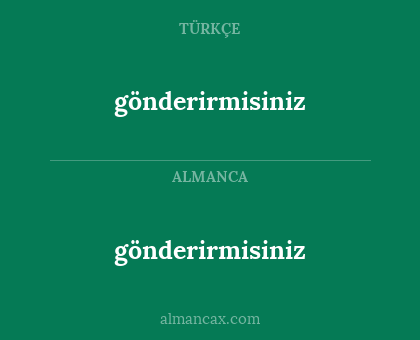 gönderirmisiniz - gönderirmisiniz