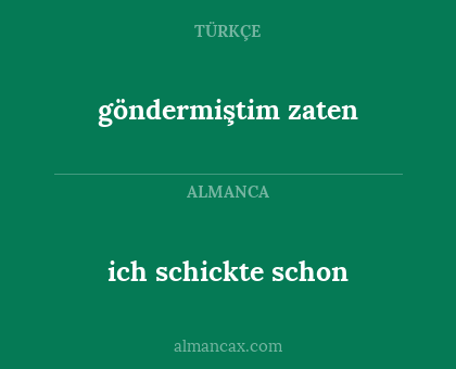 göndermiştim zaten - ich schickte schon