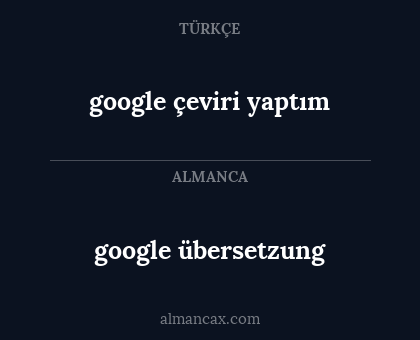 google übersetzung - google çeviri yaptım