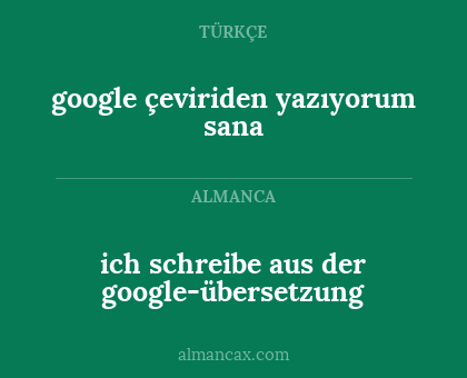 google çeviriden yazıyorum sana - ich schreibe aus der google-übersetzung