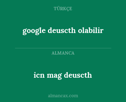google deuscth olabilir - icn mag deuscth