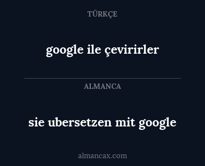 google ile çevirirler - sie ubersetzen mit google