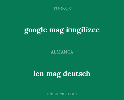icn mag deutsch - google mag i̇ngilizce