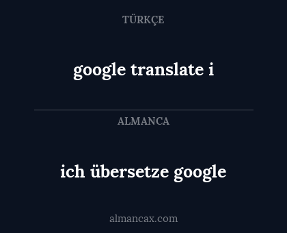 google translate i - ich übersetze google