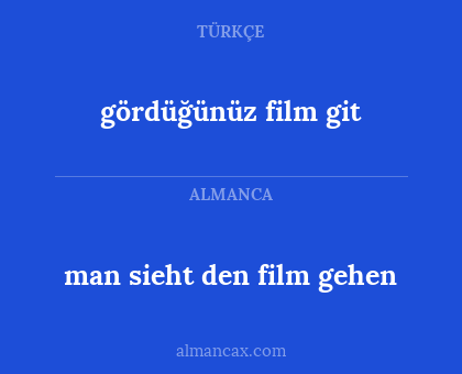 gördüğünüz film git - man sieht den film gehen
