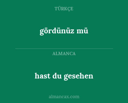 hast du gesehen - gördünüz mü