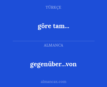 gegenüber...von - göre tam...