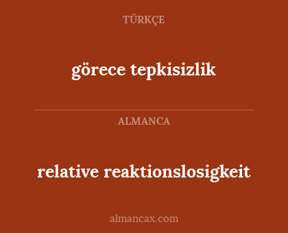 relative reaktionslosigkeit - görece tepkisizlik