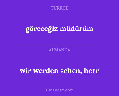 göreceğiz müdürüm - wir werden sehen, herr