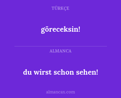du wirst schon sehen! - göreceksin!