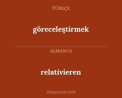 göreceleştirmek - relativieren