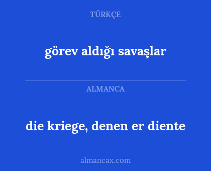 görev aldığı savaşlar - die kriege, denen er diente