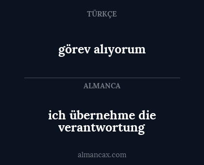 görev alıyorum - ich übernehme die verantwortung