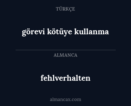 fehlverhalten - görevi kötüye kullanma