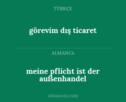 görevim dış ticaret - meine pflicht ist der außenhandel