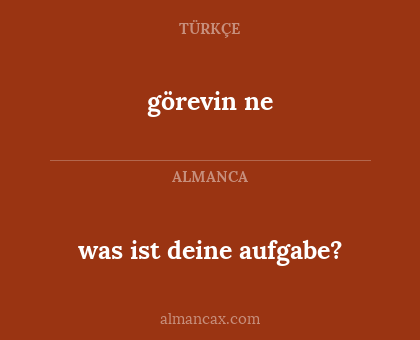 görevin ne - was ist deine aufgabe?