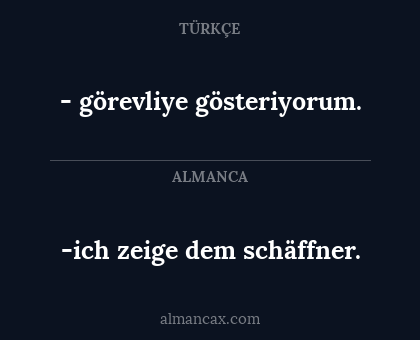 -ich zeige dem schäffner. - - görevliye gösteriyorum.
