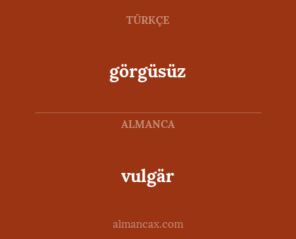 vulgär - görgüsüz