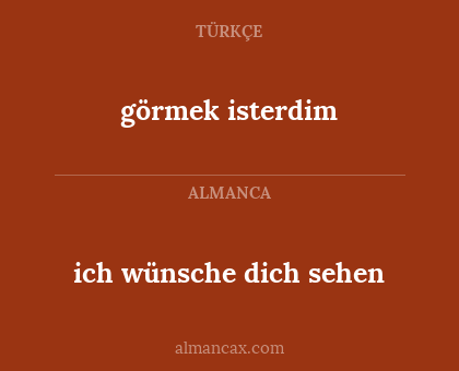 ich wünsche dich sehen - görmek isterdim