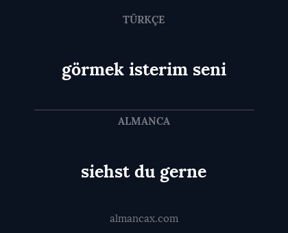 görmek isterim seni - siehst du gerne