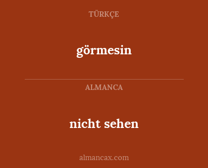görmesin - nicht sehen