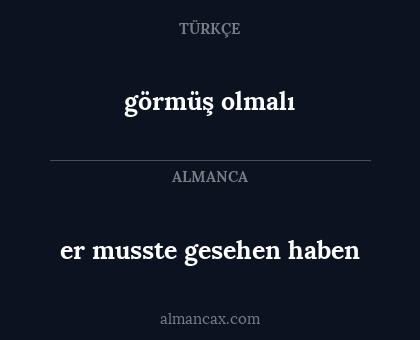 görmüş olmalı - er musste gesehen haben
