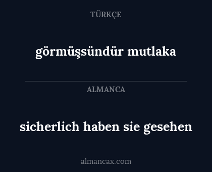 görmüşsündür mutlaka - sicherlich haben sie gesehen