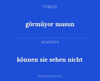 görmüyor musun - können sie sehen nicht