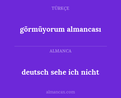 görmüyorum almancası - deutsch sehe ich nicht