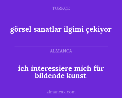 görsel sanatlar ilgimi çekiyor - ich interessiere mich für bildende kunst