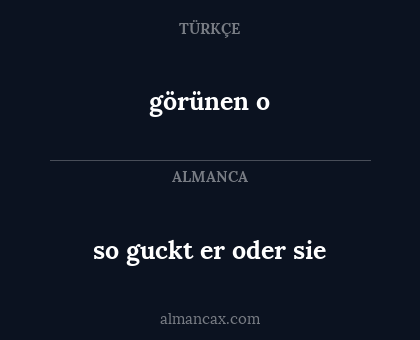 görünen o - so guckt er oder sie