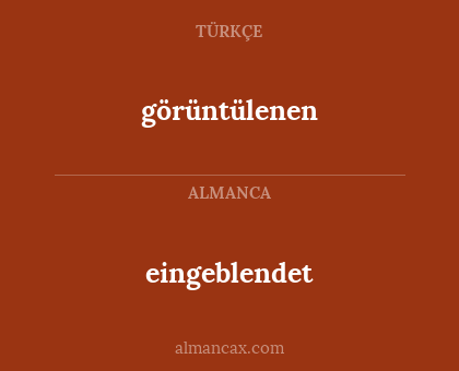 eingeblendet - görüntülenen