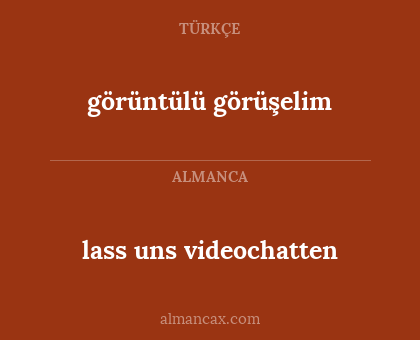 lass uns videochatten - görüntülü görüşelim