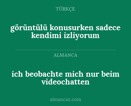 ich beobachte mich nur beim videochatten - görüntülü konusurken sadece kendimi izliyorum