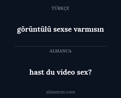 hast du video sex? - görüntülü sexse varmısın