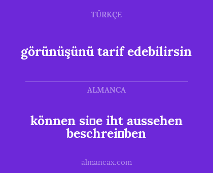 können si̇e iht aussehen beschrei̇ben - görünüşünü tarif edebilirsin