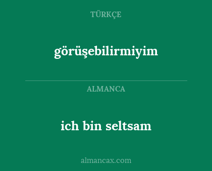ich bin seltsam - görüşebilirmiyim