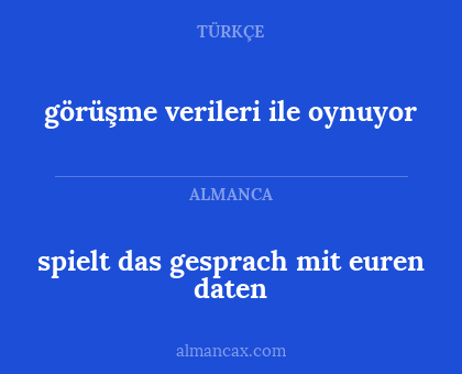 spielt das gesprach mit euren daten - görüşme verileri ile oynuyor