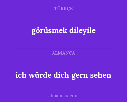 ich würde dich gern sehen - görüsmek dileyile