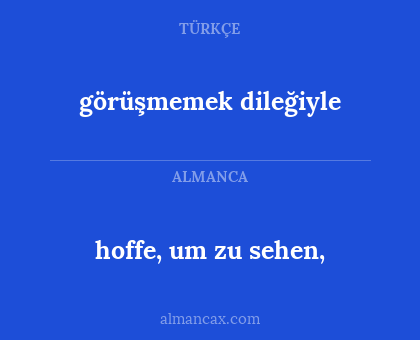 görüşmemek dileğiyle - hoffe, um zu sehen,