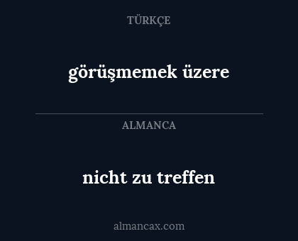 görüşmemek üzere - nicht zu treffen