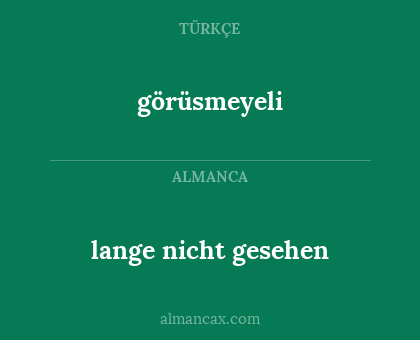 görüsmeyeli - lange nicht gesehen