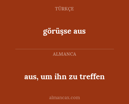 görüşse aus - aus, um ihn zu treffen