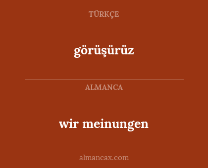 wir meinungen - görüşürüz