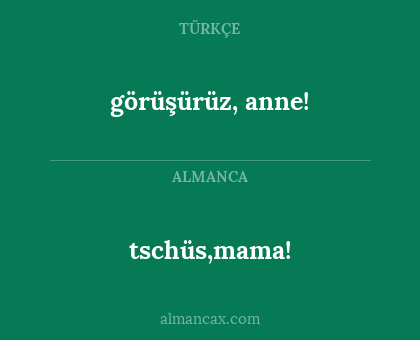 tschüs,mama! - görüşürüz, anne!