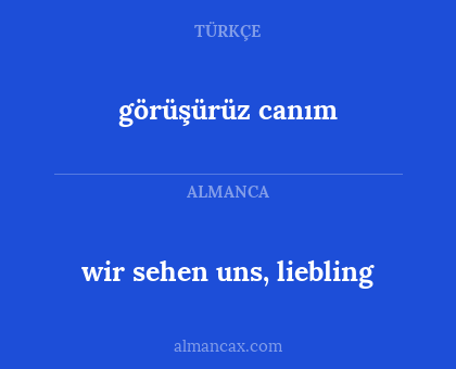 görüşürüz canım - wir sehen uns, liebling